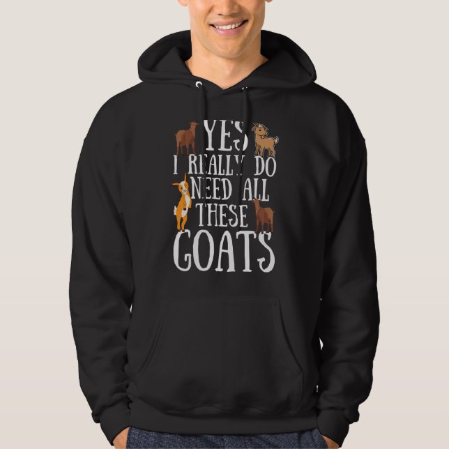 Goat Quote Yes I Really Do Need All These Goats Hoodie (Front)