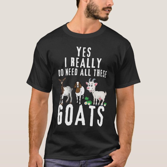 Goat Quote Yes I Really Do Need All These Goats    T-Shirt (Front)