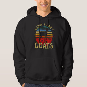 Goat Sorry I Have To Take Care Of My Goats Hoodie