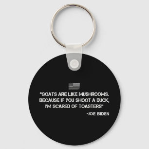 Goats Are Like Mushrooms Joe Biden Confused Quote Keychain