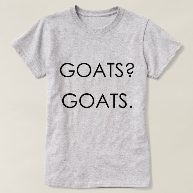 GOATS? GOATS. | by TotallyGoatally™ T-Shirt (Design Front)