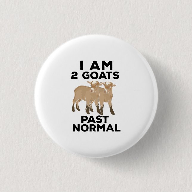 Goats - I Am 2 Goats Past Normal 1 Inch Round Button (Front)