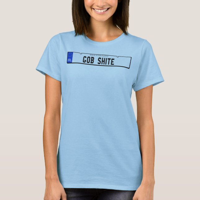 gob shite T-Shirt (Front)