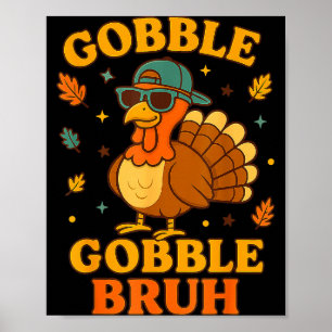 Gobble Bruh Funny Turkey Thanksgiving Men Women Ki Poster