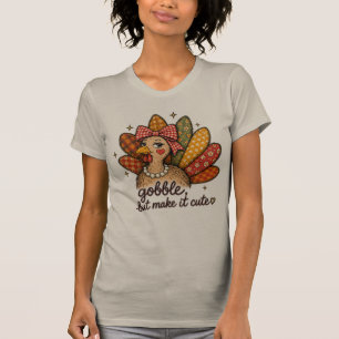 Gobble, But Make It Cute Turkey Thanksgiving T-Shirt
