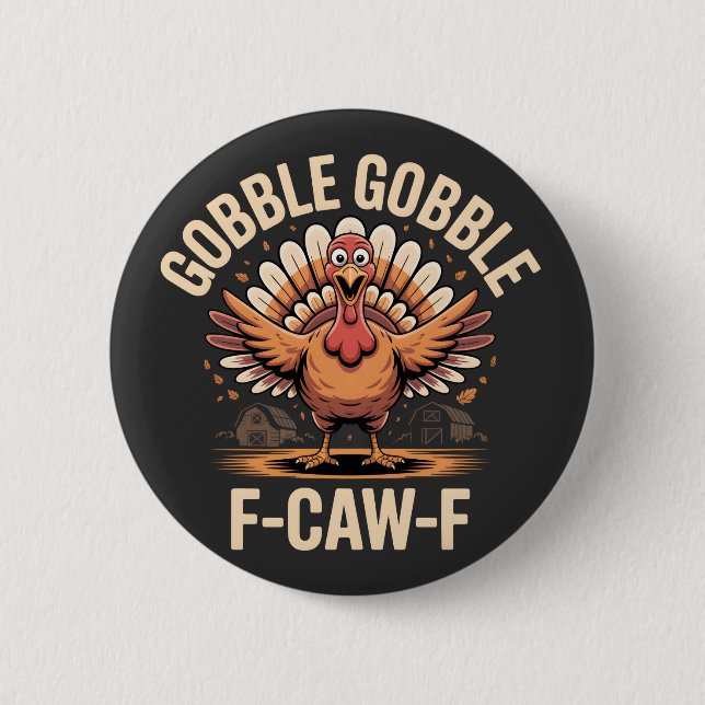 Gobble Gobble F-Caw-F Turkey Funny Thanksgiving 2 Inch Round Button (Front)