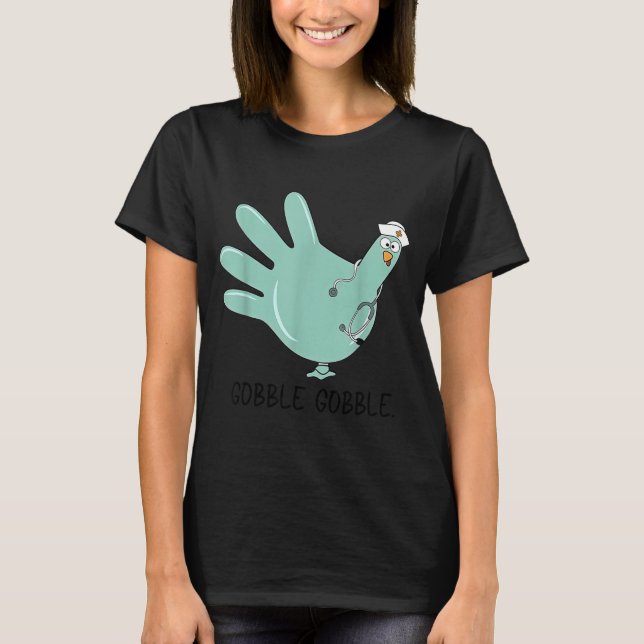 Gobble Gobble Funny Thanksgiving Nurse Humor  T-Shirt (Front)