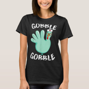 Gobble Gobble Funny Turkey Glove Thanksgiving Nurs T-Shirt