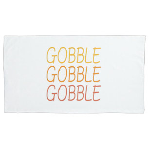 Gobble Gobble Gobble Funny Cute Thanksgiving repea Pillowcase