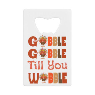 gobble gobble Thanksgiving Turkey Credit Card Bottle Opener