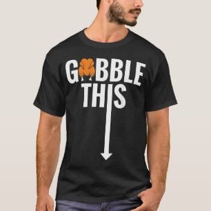Gobble Gobble This Turkey Funny Thanksgiving T-Shirt