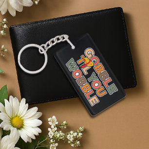 Gobble Gobble Till You Wobble Funny Thanksgiving Keychain