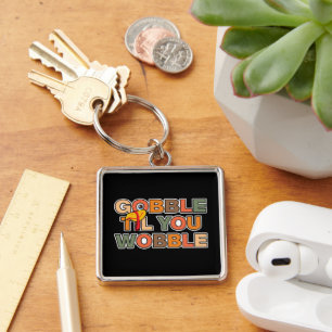 Gobble Gobble Till You Wobble Funny Thanksgiving Keychain