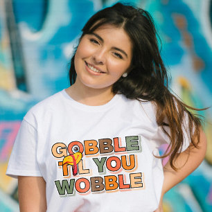 Gobble Gobble Till You Wobble Funny Thanksgiving T-Shirt