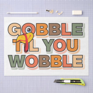 Gobble Gobble Till You Wobble Funny Thanksgiving Tissue Paper
