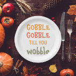 Gobble Gobble Till You Wobble | Thanksgiving Paper Plate<br><div class="desc">Best Gift For Your Friends And Family,  Personalized Thanksgiving Text Gobble Gobble Till You Wobble With Autumn Colours. . Ideas for decorate you home on Thanksgiving</div>