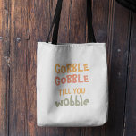 Gobble Gobble Till You Wobble | Thanksgiving Tote Bag<br><div class="desc">Best Gift For Your Friends And Family,  Personalized Thanksgiving Text Gobble Gobble Till You Wobble With Autumn Colors. . Ideas for decorate you home on Thanksgiving</div>