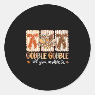 Gobble Gobble Till You Wobble Thanksgiving Turkey Classic Round Sticker