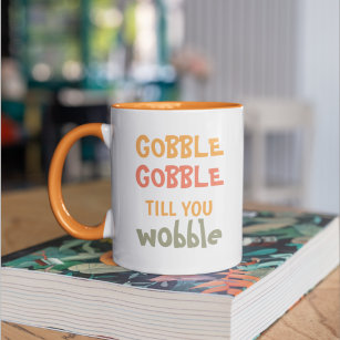 Gobble Gobble Till You Wobble   Thanksgiving Two-Tone Coffee Mug
