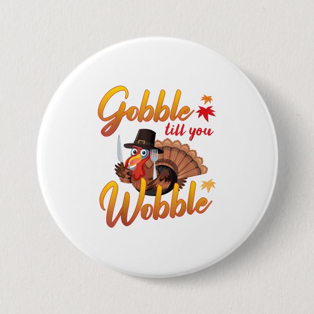 Gobble Gobble Till You Wobble Turkey 3 Inch Round Button (Front)