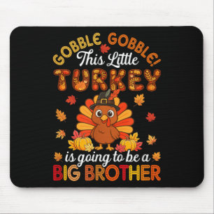 Gobble Little Turkey Is Going To Be Big Brother Th Mouse Pad