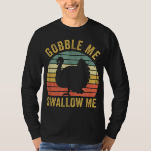 Gobble Me Swallow Funny Thanksgiving Feast Turkey T-Shirt