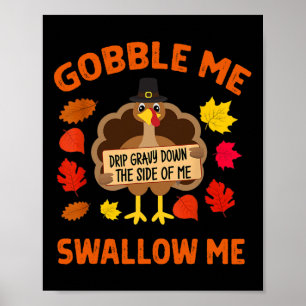 Gobble Me Swallow Me Drip Gravy Down The Side Of M Poster