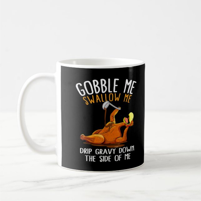 Gobble Me Swallow Me Funny Thanksgiving T-Shirt Coffee Mug (Left)