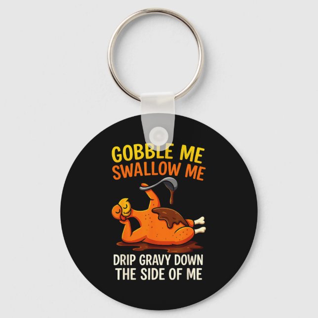 Gobble Me Swallow Me Funny Turkey Feast Day Thanks Keychain (Front)