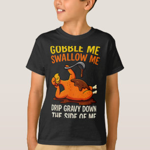 Gobble Me Swallow Me Funny Turkey Feast Day Thanks T-Shirt