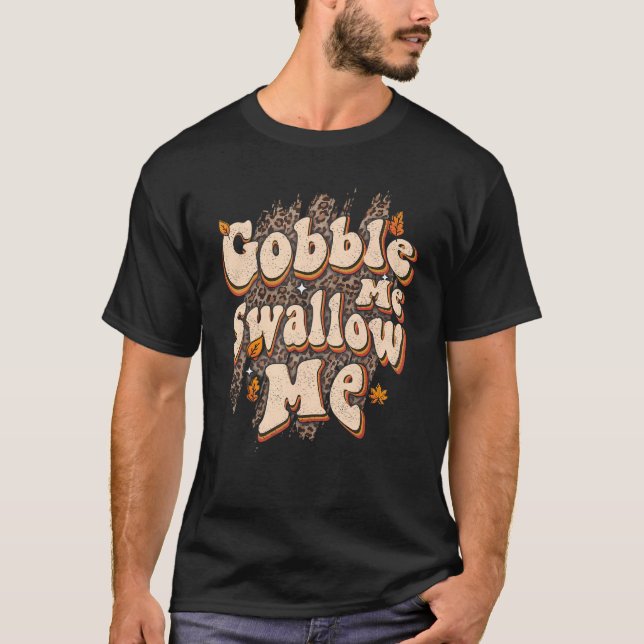 Gobble Me Swallow Me  Leopard Thanksgiving Print T-Shirt (Front)