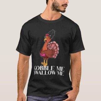 Gobble Me Swallow Me Thanksgiving Lady Turkey Wap T-Shirt