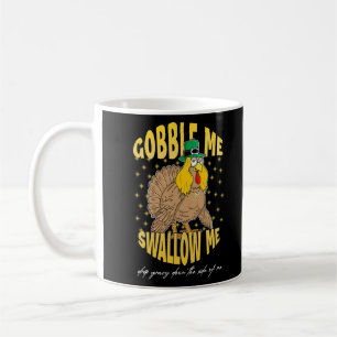 Gobble me swallow me thanksgiving tee Drip Gravy D Coffee Mug