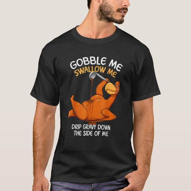 Gobble Me Swallow Me Thanksgiving Turkey Gravy Wap T-Shirt (Front)