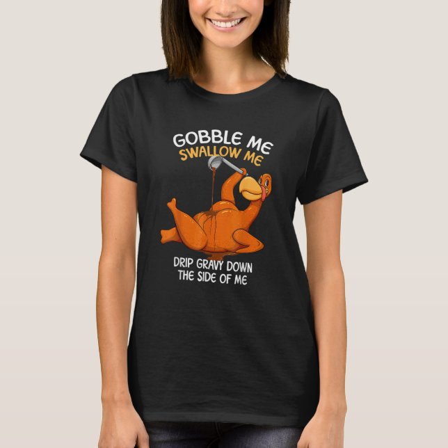 Gobble Me Swallow Me Thanksgiving Turkey Gravy Wap T-Shirt (Front)
