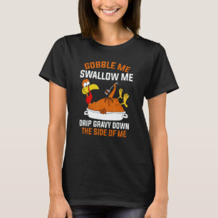 Gobble Me Swallow Me Turkey Thanksgiving 2 T-Shirt