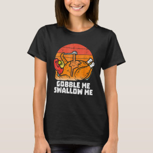 Gobble Me Swallow Me Turkey Thanksgiving Retro Vi T-Shirt