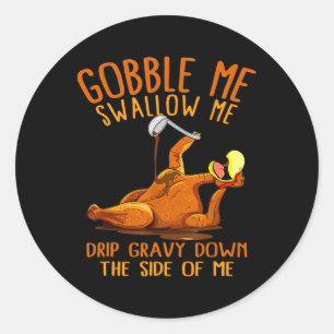 Gobble Me Thanksgiving Swallow Me Shirt Classic Round Sticker