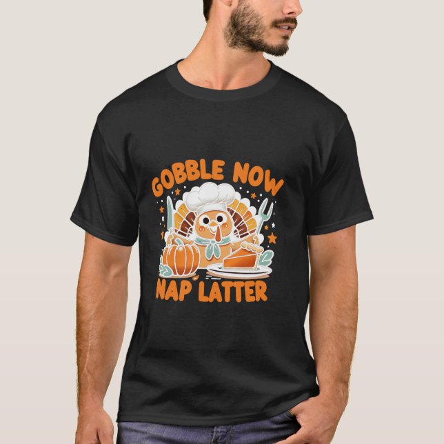 Gobble Now Nap Later Thanksgiving s Unofficial Mot T-Shirt (Front)
