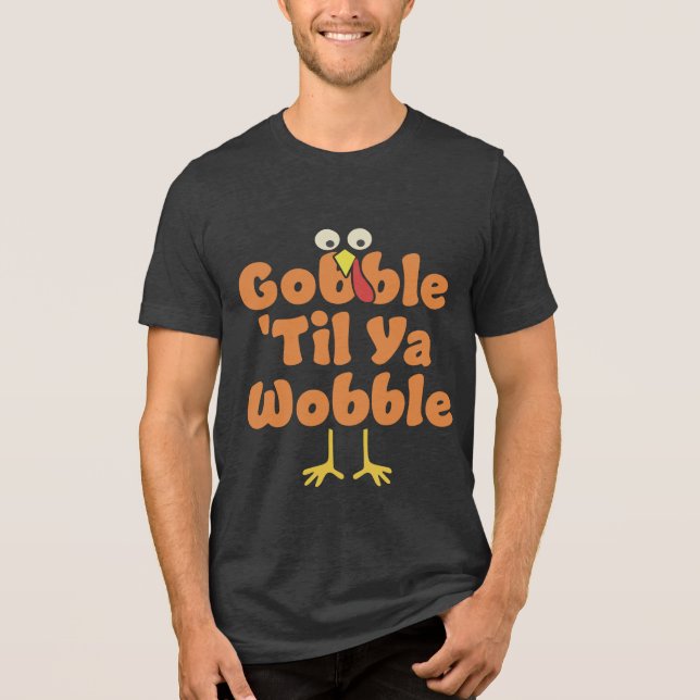 Gobble 'Til Ya Wobble | Thanksgiving Tri-Blend Shirt (Front)