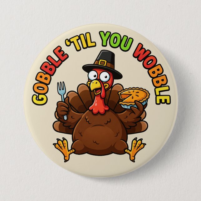 Gobble 'Til You Wobble 3 Inch Round Button (Front)