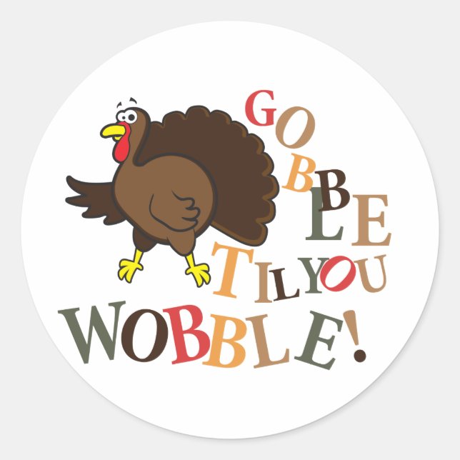 Gobble til you wobble! classic round sticker (Front)