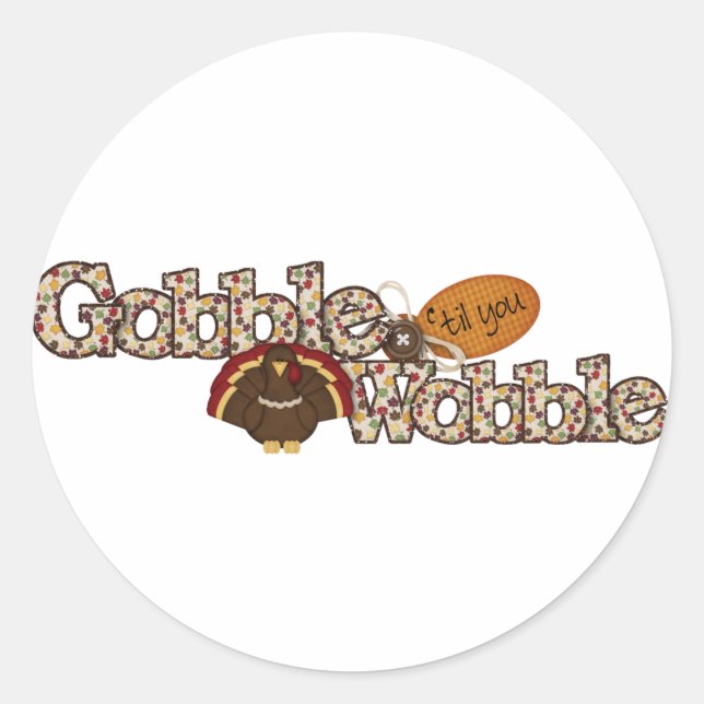 Gobble til you wobble classic round sticker (Front)