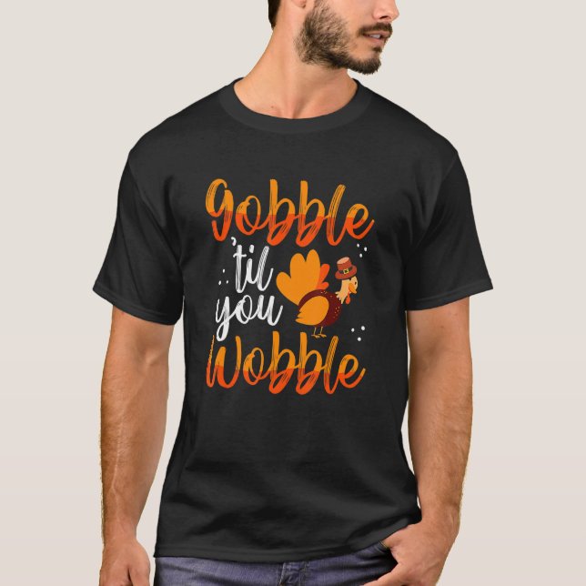 Gobble Til You Wobble Feast Turkey Trot Cute Thank T-Shirt (Front)
