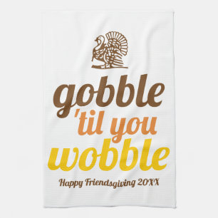 Gobble 'til you wobble funny fall Friendsgiving Kitchen Towel