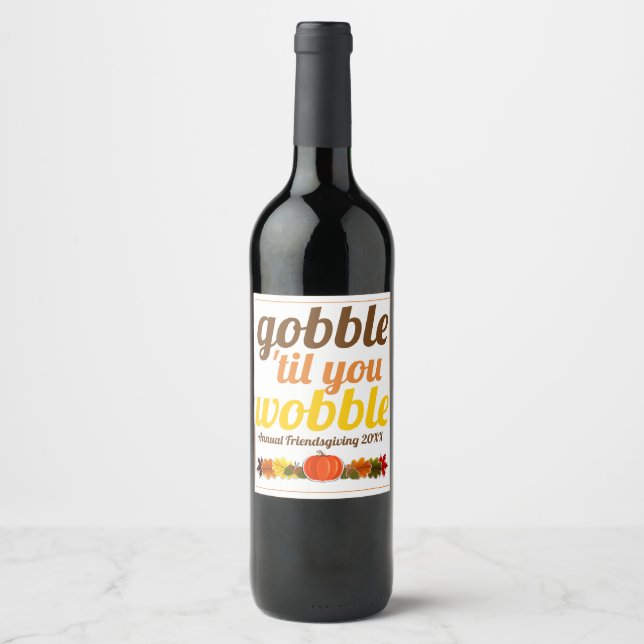 Gobble 'til you wobble funny fall Friendsgiving Wine Label (Front)