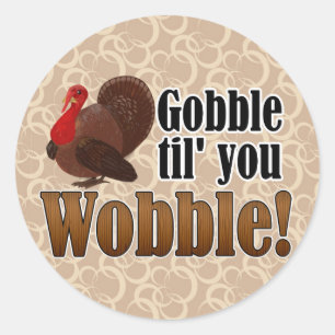 Gobble til you Wobble Funny Thanksgiving Classic Round Sticker