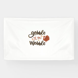 Gobble til you Wobble Funny Thanksgiving Day Turke Banner
