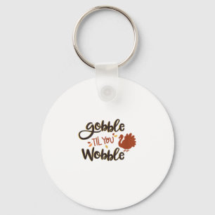 Gobble til you Wobble Funny Thanksgiving Day Turke Keychain