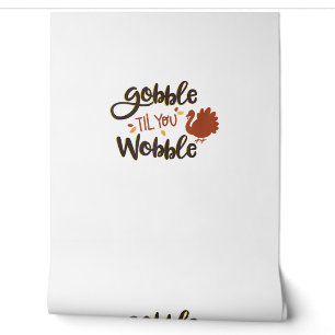 Gobble til you Wobble Funny Thanksgiving Day Turke Wallpaper